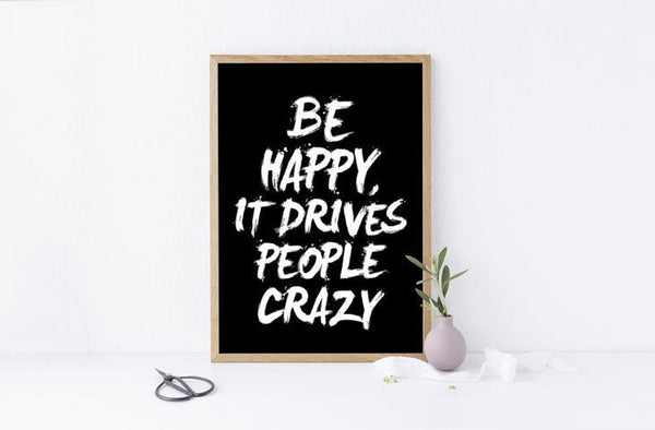 THE MOTIVATED TYPE | BE HAPPY IT DRIVES PEOPLE CRAZY | A3 アートプリント/ポスター