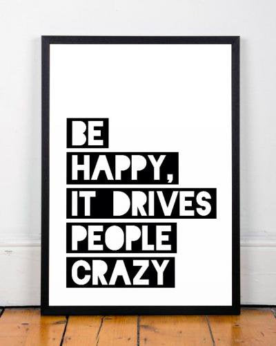 LES TEMPS MODERNES | BE HAPPY, IT DRIVES PEOPLE CRAZY | A4 アートプリント/ポスター