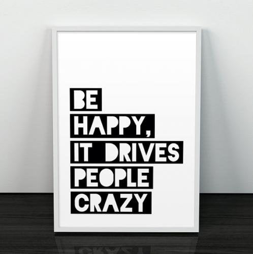 LES TEMPS MODERNES | BE HAPPY, IT DRIVES PEOPLE CRAZY | A4 アートプリント/ポスター