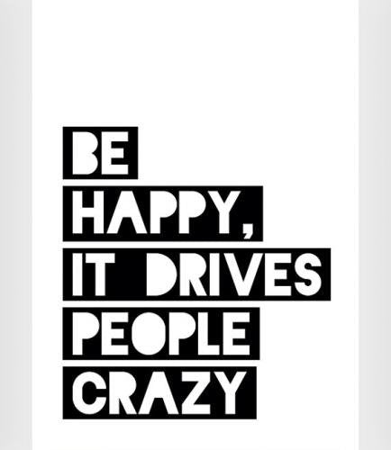 LES TEMPS MODERNES | BE HAPPY, IT DRIVES PEOPLE CRAZY | A4 アートプリント/ポスター